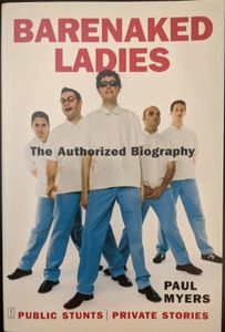Barenaked Ladies: The Authorized Biography: Public Stunts Private Stories