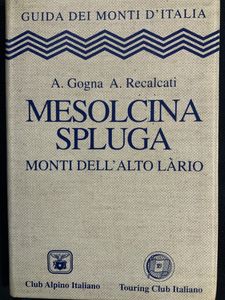 Guida dei Monti d'Italia - Mesolcina Spluga. Monti dell'Alto Lario.