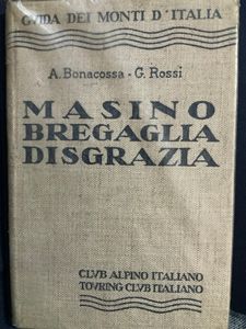 Guida dei Monti d'Italia - Masino Bregaglia Disgrazia - Volume II