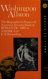 Washington Allston: The Biography of a Pioneer of American Art and a Study of Romantic Art in America