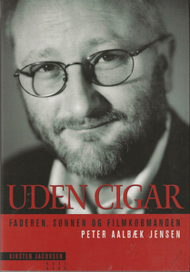 Uden Cigar - Faderen, Sønnen og Filmkøbmanden Peter Aalbæk Jensen