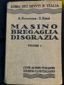 Guida dei Monti d'Italia - Masino Bregaglia Disgrazia - Volume I