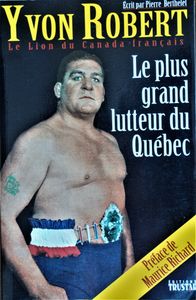 Yvon Robert, le plus Grand Lutteur du Québec