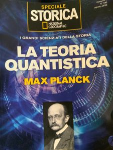 Speciale Storica National Geographic - N. 7 - I grandi scienziati della storia. La teoria quantistica. Max Planck
