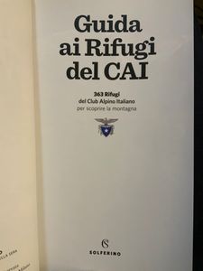 Guida ai rifugi del CAI. 363 rifugi del Club Alpino Italiano per scoprire la montagna