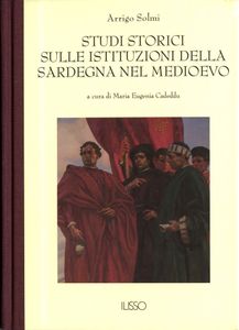 Studi storici sulle istituzioni della Sardegna nel Medioevo / Arrigo Solmi