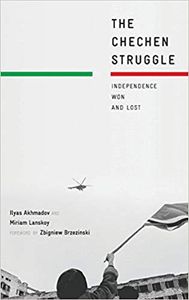 The Chechen Struggle: Independence Won and Lost