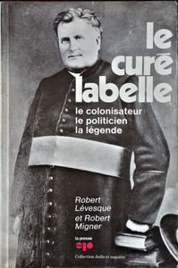 Le Curé Labelle, le Colonisateur, le Politicien, la Légende
