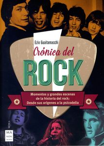 Crónica Del Rock - Momentos Y Grandes Escenas De La Historia del Rock: Desde Sus Orígenes A La Psicodelia