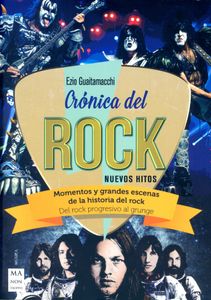 Crónica Del Rock - Nuevos Hitos. Momentos Y Grandes Escenas De La Historia Del Rock: Del Rock Progresivo Al Grunge