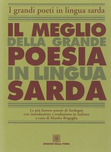 Il meglio della grande poesia in lingua sarda : le più famose poesie di Sardegna con un introduzione e traduzione in italiano di Manlio Brigaglia