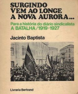 Surgindo Vem ao Longe a Nova Aurora... Para a História do Diário Sindicalista A Batalha 1919-1927