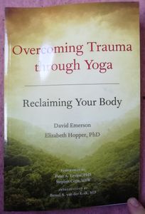 Overcoming Trauma through Yoga: Reclaiming Your Body