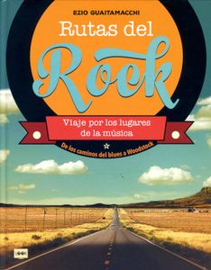 Rutas Del Rock. Viaje Por Los Lugares De La Música