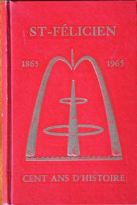 St-Félicien 1865 - 1965 - Cent Ans d'Histoire