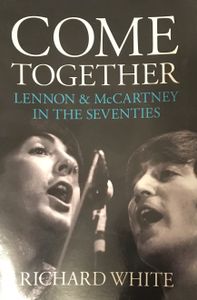 Come Together: Lennon & McCartney In The Seventies