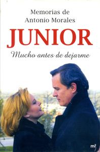 Memorias De Antonio Morales "Junior". Mucho Antes De Dejarme