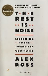 The Rest Is Noise: Listening to the Twentieth Century