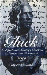Gluck: An Eighteenth-Century Portrait In Letters And Documents