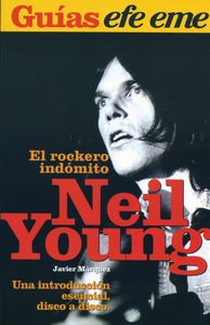 Neil Young. El Rockero Indómito