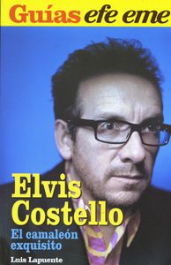 Elvis Costello. El Camaleón Exquisito