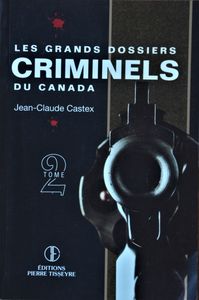 Les Grands Dossiers Criminels du Canada - Tome 2