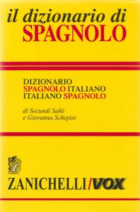 Il dizionario di Spagnolo: Dizionario Spagnolo Italiano - Italiano Spgnolo
