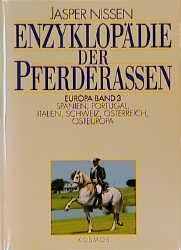 Enzyklopädie Der Pferderassen Europa Band 3: Spanien, Portugal, Italien, Schweiz, Österreich, Osteuropa