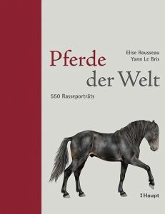 Pferde Der Welt: 550 Rasseporträts
