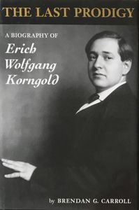 The Last Prodigy: A Biography Of Erich Wolfgang Korngold