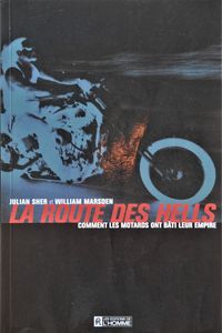 La Route des Hells: Comment les Motards ont bâti leur Empire