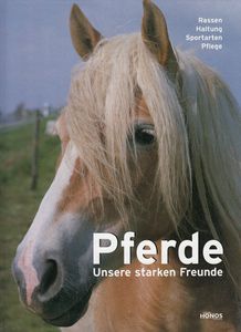 Pferde: Unsere Starken Freunde - Rassen, Haltung, Sportarten, Pflege