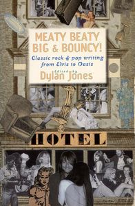 Meaty Beaty Big & Bouncy! Classic Rock & Pop Writing from Elvis to Oasis