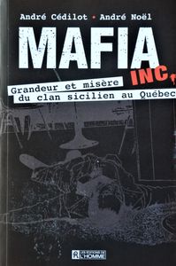 Mafia Inc: Grandeur et Misère du Clan Sicilien au Québec