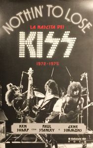 Nothin’ to lose - La Nascita dei Kiss (1972 - 1975)