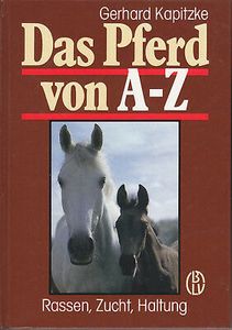 Das Pferd Von A-Z: Rassen, Zucht, Haltung