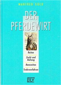 Der Pferdewirt: Reiten, Zucht Und Haltung, Rennreiten, Trabrennfahren