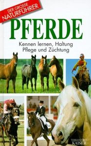 Der Grosse Naturführer: Pferde - Kennen Lernen, Haltung, Pflege Und Züchtung