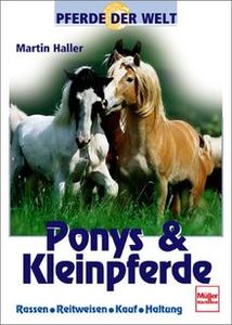 Pferde Der Welt: Ponys & Kleinpferde - Rassen, Reitweisen, Kauf, Haltung