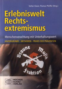 Erlebniswelt Rechtsextremismus - Menschenverachtung mit Unterhaltungswert