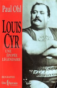 Louis Cyr - une Épopée Légendaire