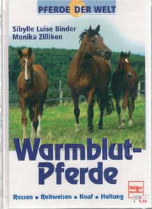 Pferde Der Welt: Warmblutpferde - Rassen, Reitweisen, Kauf, Haltung