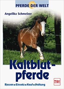 Pferde Der Welt: Kaltblutpferde - Rassen, Einsatz, Kauf, Haltung