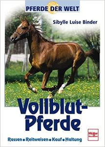 Pferde Der Welt: Vollblutpferde - Rassen, Reitweisen, Kauf, Haltung
