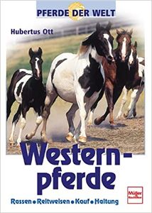 Pferde Der Welt: Westernpferde - Rassen, Reitweisen, Kauf, Haltung