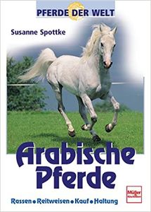 Pferde Der Welt: Arabische Pferde - Rassen, Reitweisen, Kauf, Haltung