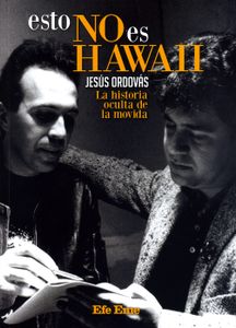 Esto No Es Hawaii. La Historia Oculta De La Movida