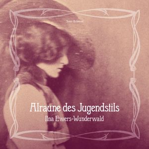 Alraune des Jugendstils - Ilna Ewers-Wunderwald