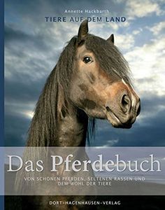 Tiere Auf Dem Land: Das Pferdebuch - Von Schönen Pferden, Seltenen Rassen Und Dem Wohl Der Tiere