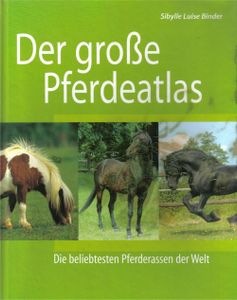 Der Große Pferdeatlas: Die Beliebtesten Pferderassen Der Welt